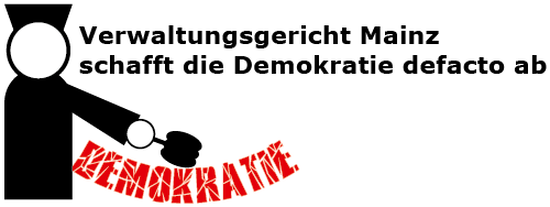 VG Mainz schafft die Demokratie defacto ab